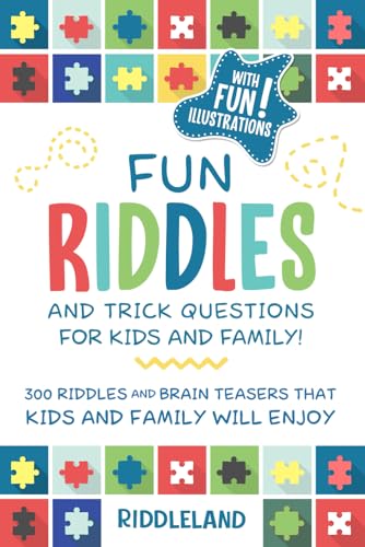 Fun Riddles and Trick Questions for Kids and Family: 300 Riddles and Brain Teasers That Kids and Family Will Enjoy - Ages 7-9 8-12 [Book]